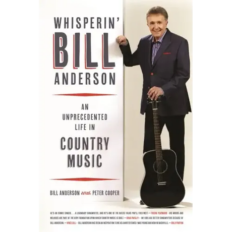 Whisperin' Bill Anderson: An Unprecedented Life in Country Music