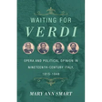 Waiting for Verdi: Opera and Political Opinion in Nineteenth-Century Italy, 1815-1848