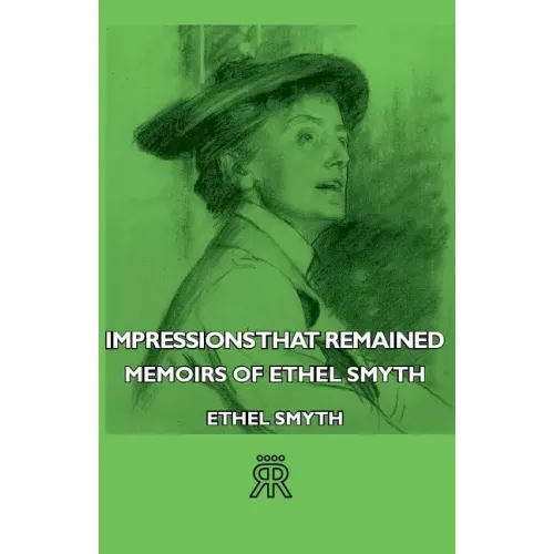 Impressions That Remained - Memoirs of Ethel Smyth