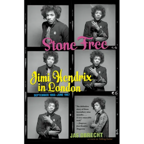Stone Free: Jimi Hendrix in London, September 1966-June 1967