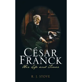 César Franck: His Life and Times