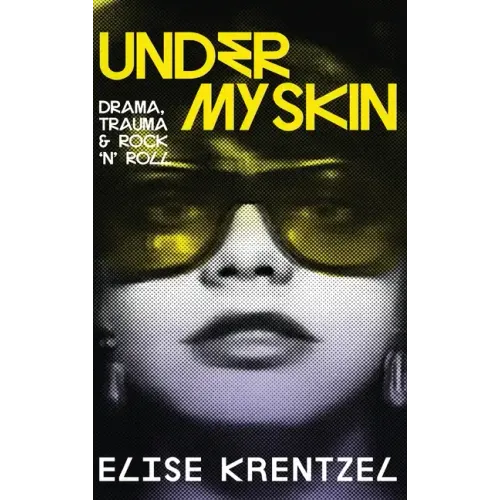 Under My Skin - Drama, Trauma & Rock 'n' Roll: Drama, Trauma & Rock 'n' Roll
