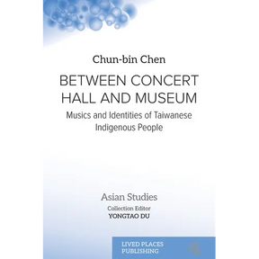 Between Concert Hall and Museum: Musics and Identities of Taiwanese Indigenous People