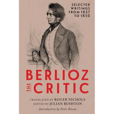 Berlioz the Critic: Selected Writings from 1837 to 1850