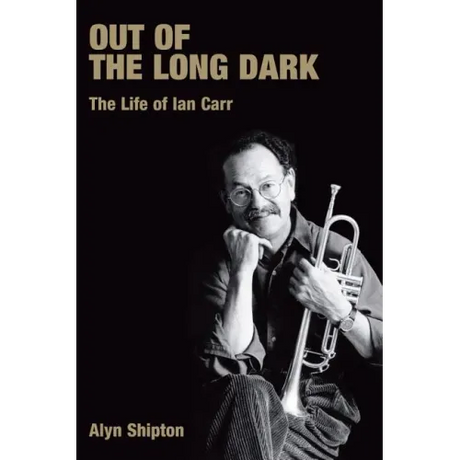 Out of the Long Dark: The Life of Ian Carr