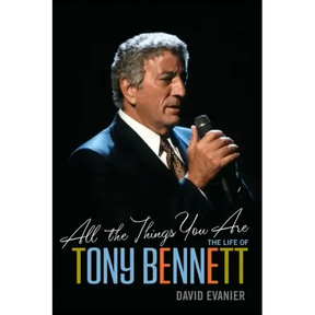 All the Things You Are: The Life of Tony Bennett