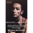Bound for Glory: The Hard-Driving, Truth-Telling Autobiography of America's Great Poet-Folk Singer