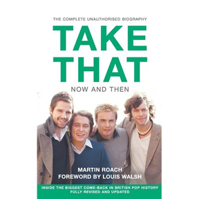 Take That - Now and Then: Inside the Biggest Comeback in British Pop History