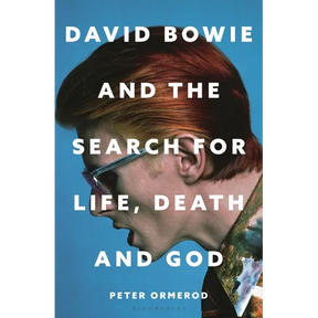 David Bowie and the Search for Life, Death and God: A Spiritual Meditation on His Music and Creativity