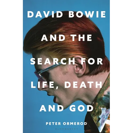 David Bowie and the Search for Life, Death and God: A Spiritual Meditation on His Music and Creativity