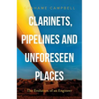 Clarinets, Pipelines and Unforeseen Places: The Evolution of an Engineer