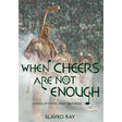 When Cheers Are Not Enough