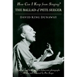 How Can I Keep from Singing?: The Ballad of Pete Seeger
