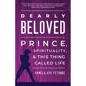 Dearly Beloved: Prince, Spirituality, and This Thing Called Life