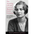 The Amazing Life and Loves of Lady Marjorie Fetter Goossens: and startling revelations on the scandal that destroyed the magnificent career of Sir Eug