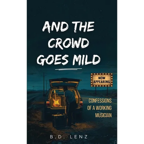And the Crowd Goes Mild: Confessions of a Working Musician