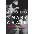The Jesus and Mary Chain: Barbed Wire Kisses