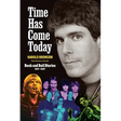 Time Has Come Today: Rock and Roll Diaries 1967 - 2007