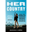 Her Country: How the Women of Country Music Busted Up the Old Boys Club