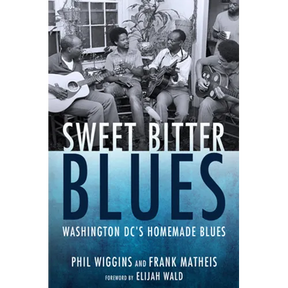 Sweet Bitter Blues: Washington, DC's Homemade Blues