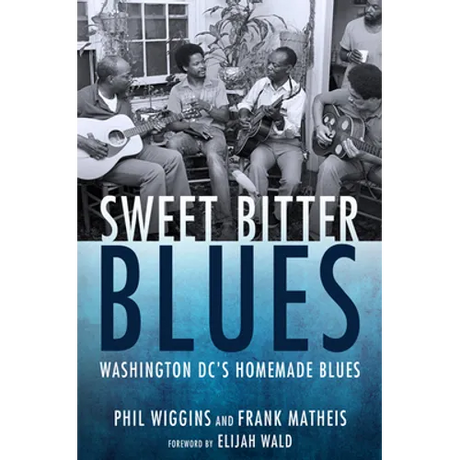 Sweet Bitter Blues: Washington, DC's Homemade Blues