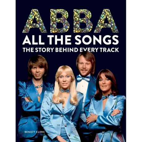 Abba All the Songs: The Story Behind Every Track