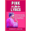 Pink a Life in Lyrics: "Wild Hearts Can't Be Broken: The Beautiful Life and Legacy of Alecia Beth Moore Hart"