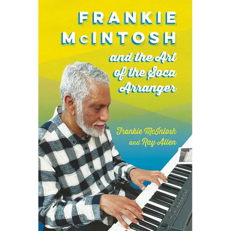 Frankie McIntosh and the Art of the Soca Arranger