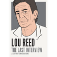 Lou Reed: The Last Interview: And Other Conversations