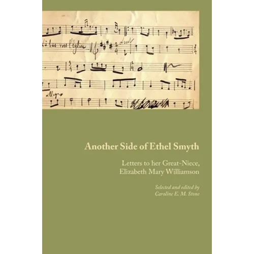 Another Side of Ethel Smyth: Letters to her Great-Niece, Elizabeth Mary Williamson