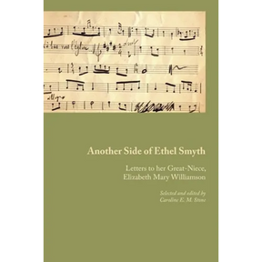 Another Side of Ethel Smyth: Letters to her Great-Niece, Elizabeth Mary Williamson