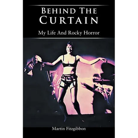 Behind The Curtain: My Life And Rocky Horror