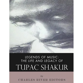 Legends of Music: The Life and Legacy of Tupac Shakur
