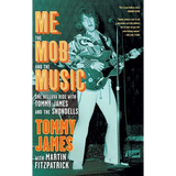 Me, the Mob, and the Music: One Helluva Ride with Tommy James and the Shondells - Paperback