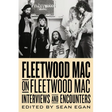 Fleetwood Mac on Fleetwood Mac: Interviews and Encounters Volume 10