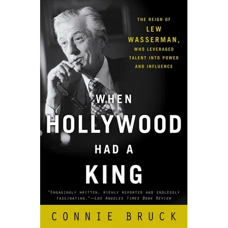 When Hollywood Had a King: The Reign of Lew Wasserman, Who Leveraged Talent into Power and Influence