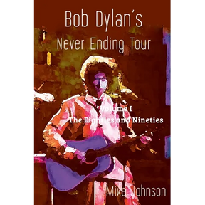 Bob Dylan's Never Ending Tour: Volume I The Eighties and Nineties