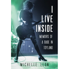 I Live Inside: Memoirs of a Babe in Toyland