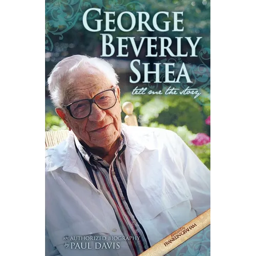George Beverly Shea: Tell Me the Story, An Authorized Biography