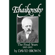 Tchaikovsky: The Final Years 1855-1893