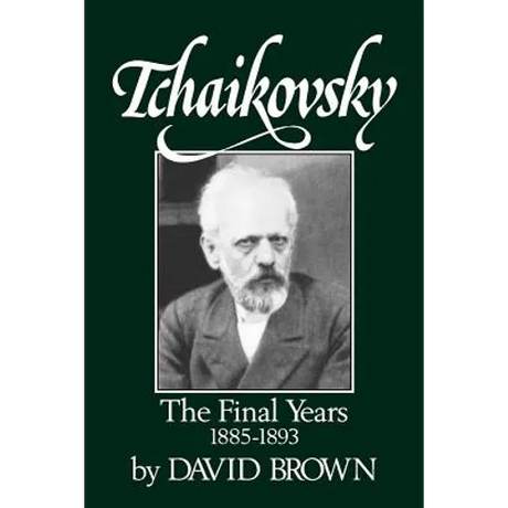 Tchaikovsky: The Final Years 1855-1893