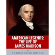American Legends: The Life of James Madison