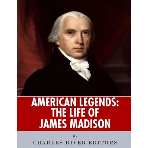 American Legends: The Life of James Madison