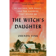 The Witch's Daughter: My Mother, Her Magic, and the Madness That Bound Us