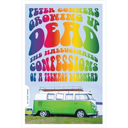 Growing Up Dead: The Hallucinated Confessions of a Teenage Deadhead