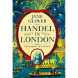 Handel in London: The Making of a Genius