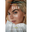 Over the Influence: A Memoir