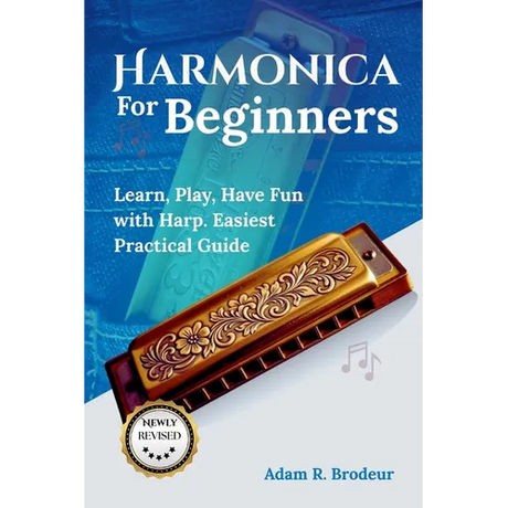 Harmonica For Beginners: Learn, Play, Have Fun with Harp. Easiest Practical Guide