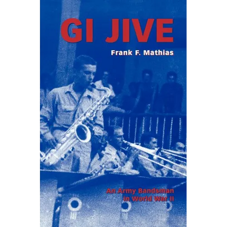 GI Jive: An Army Bandsman in World War II
