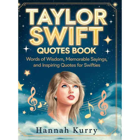 Taylor Swift Quotes Book: Words of Wisdom, Memorable Sayings, and Inspiring Quotes for Swifties